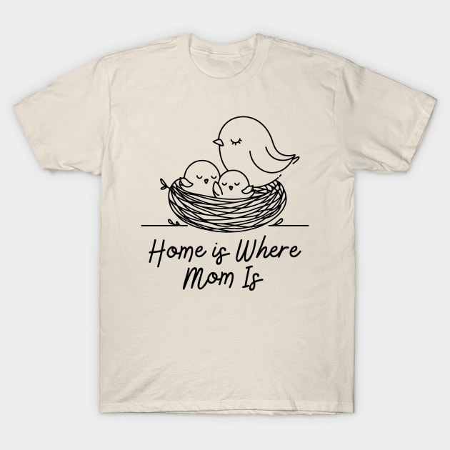 Home is where mom is T-Shirt by SergioCoelho_Arts